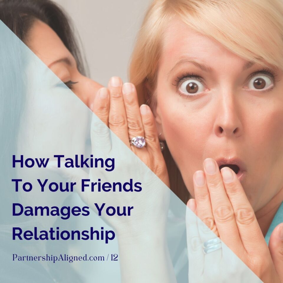 Ep 12 - How Talking To Your Friends Damages Your Relationships