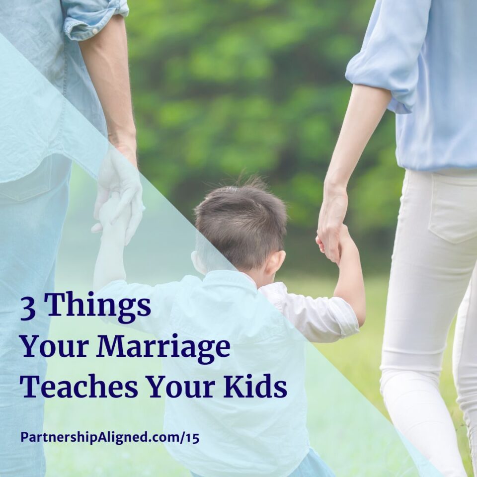 Ep 15 - 3 Things Your Marriage Teaches Your Kids