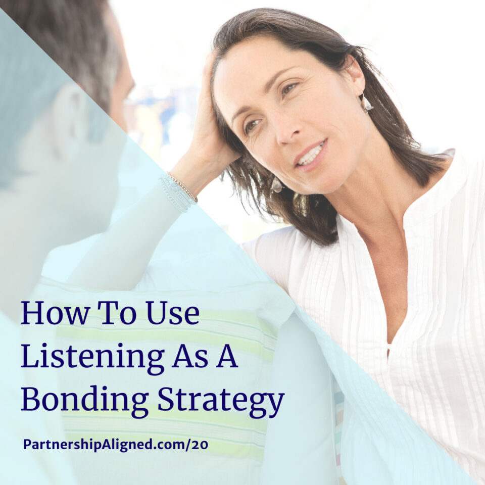 Ep 20 - How To Use Listening As A Bonding Strategy