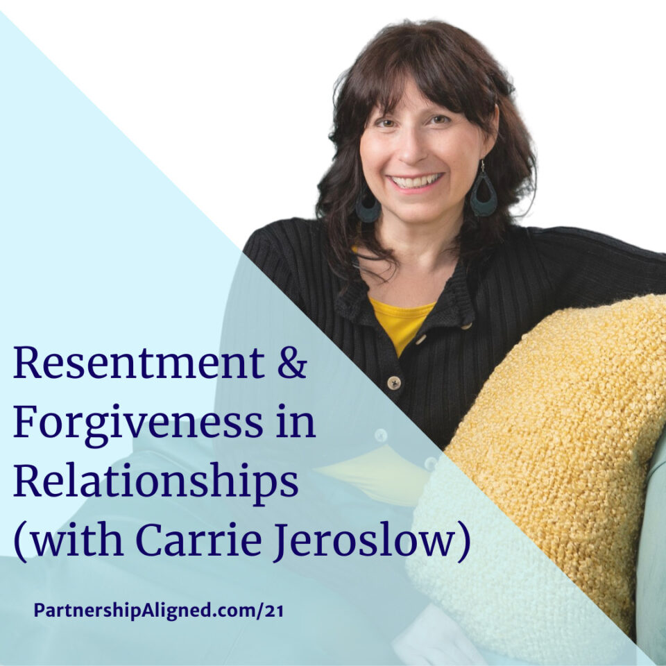 Ep 21 - Resentment & Forgiveness in Relationships (With Carrie Jeroslow)