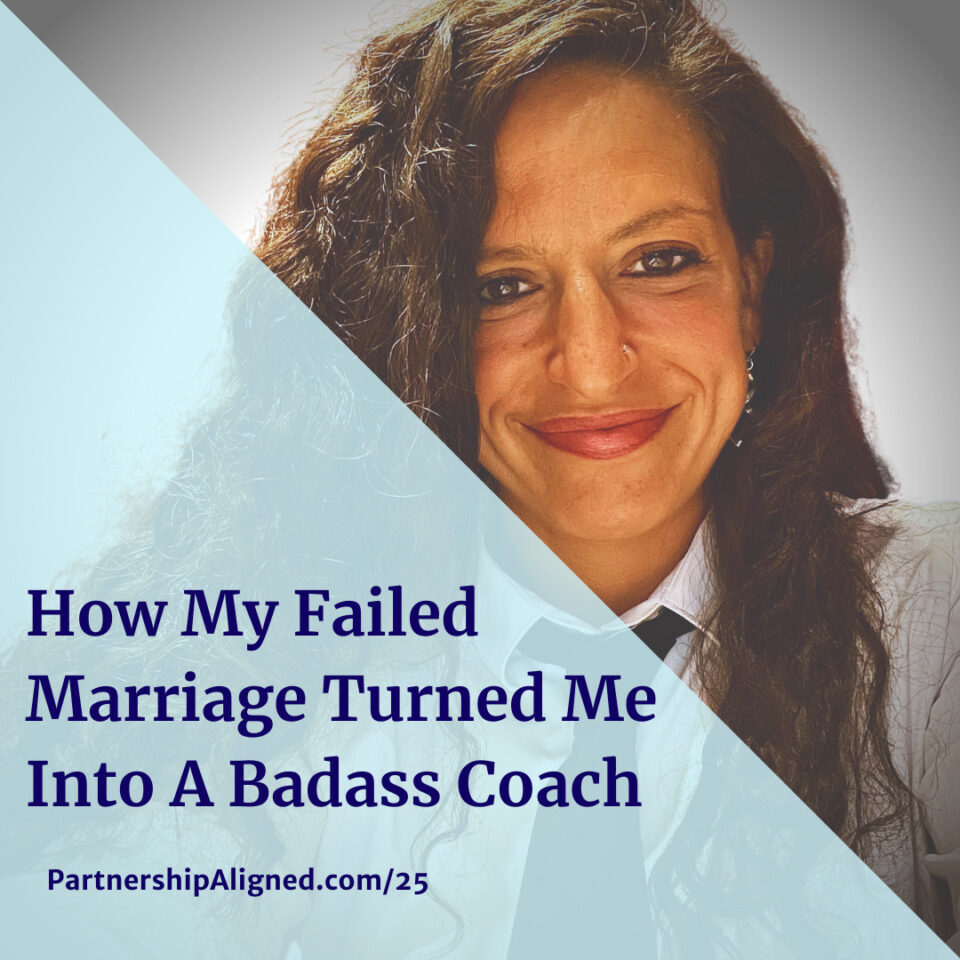 Ep 25 - How My Failed Marriage Turned Me Into A Badass Coach