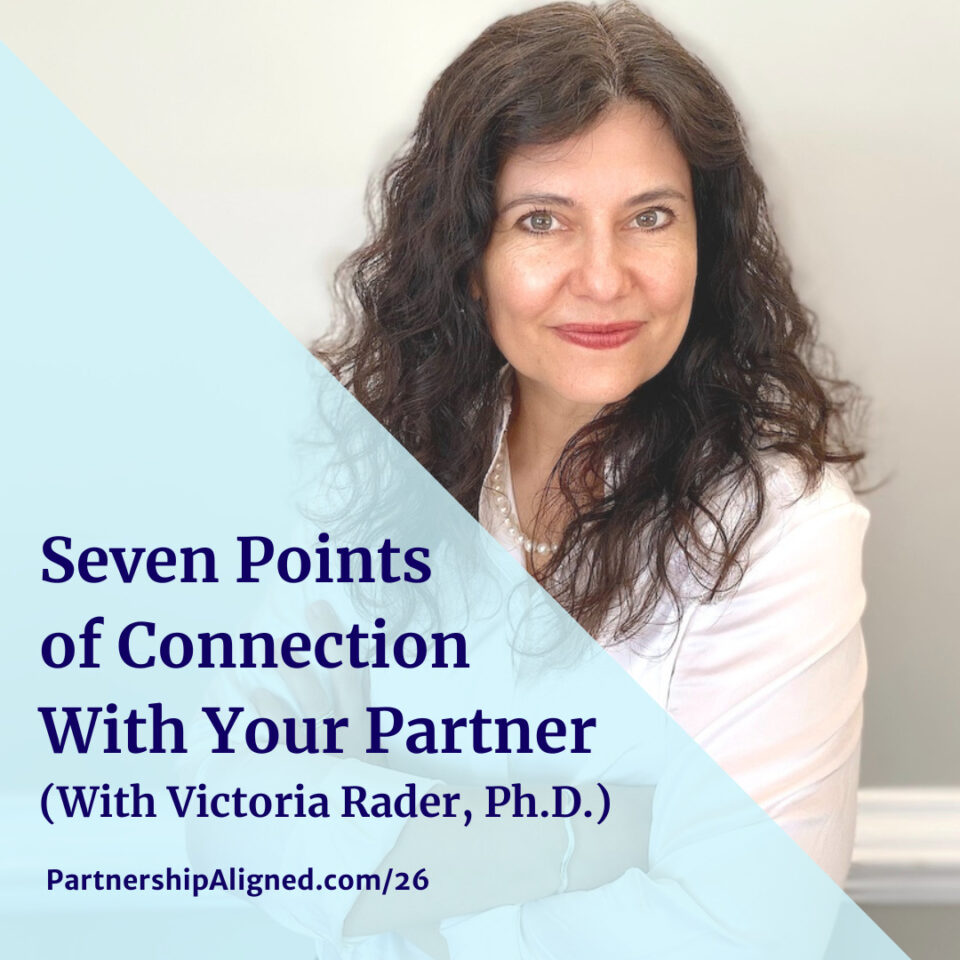 Ep 26 - Seven Points of Connection with Your Partner (with Victoria Rader, Ph.D.)