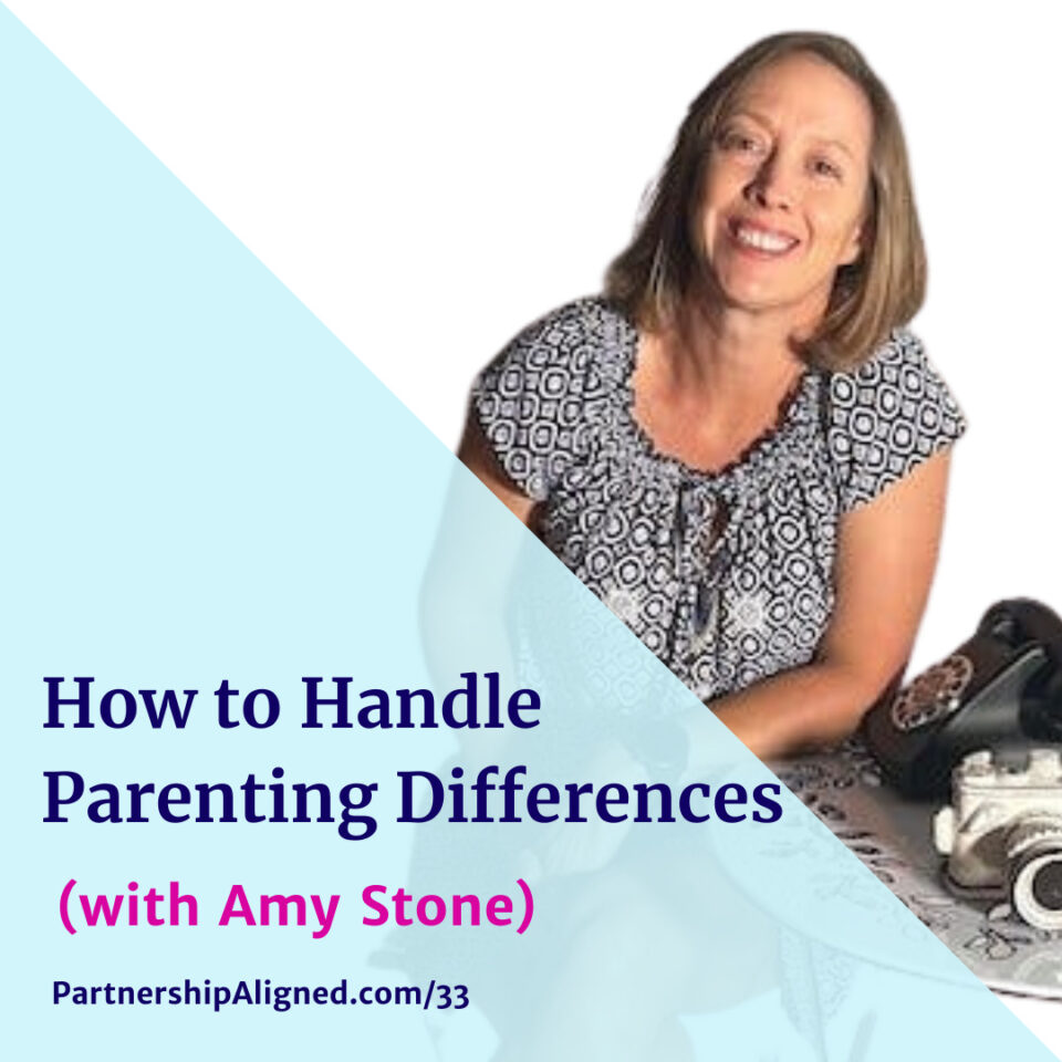Ep 33 - How to Handle Parenting Differences (with Amy Stone)