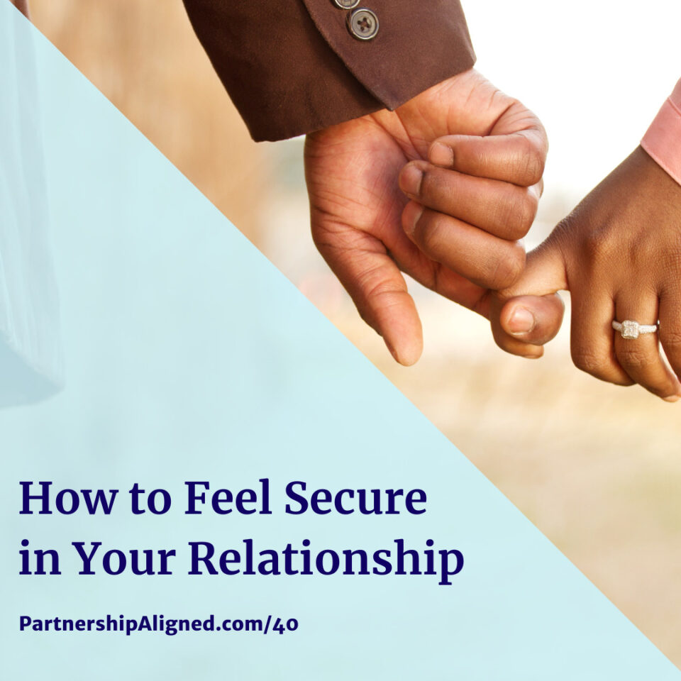 Ep 40 - How to Feel Secure in Your Relationship