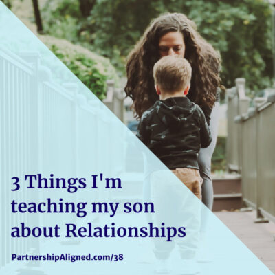 Ep 38 - 3 Things I'm Teaching My Son About Relationships