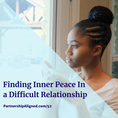 Ep 52 - Finding Inner Peace in a Difficult Relationship