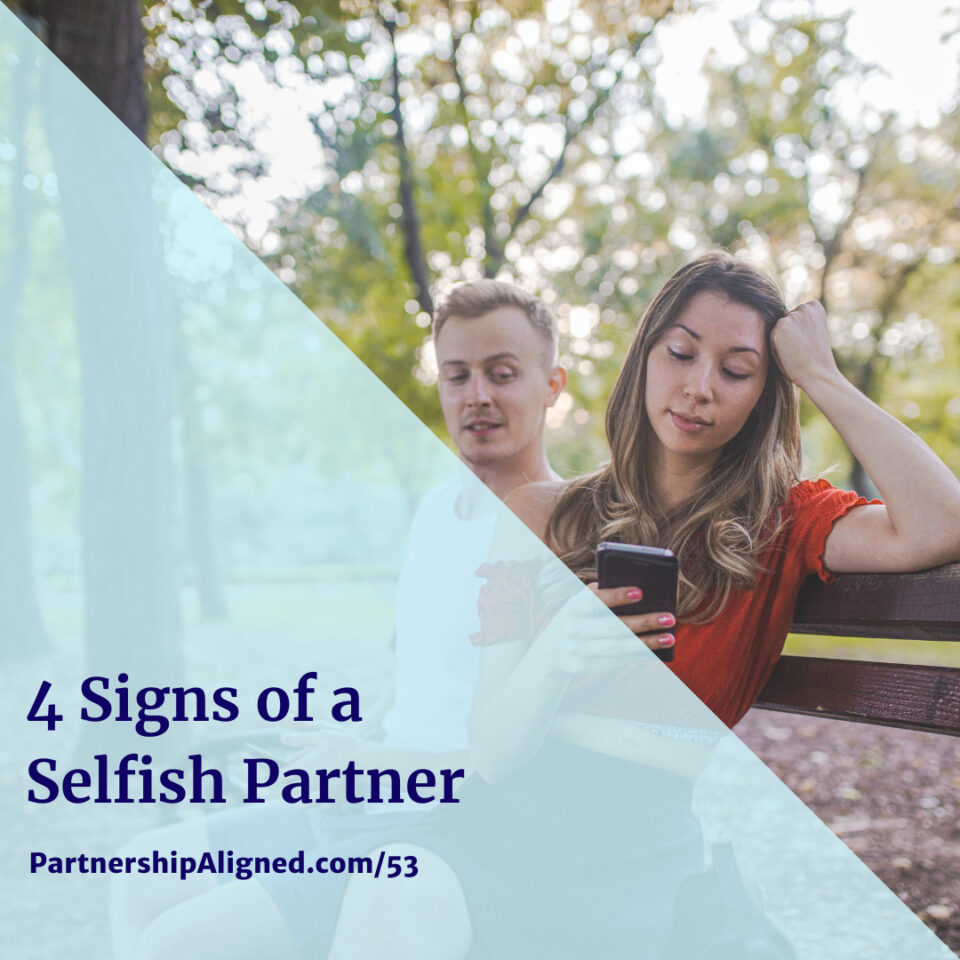 Ep 53 - 4 Signs of a Selfish Partner