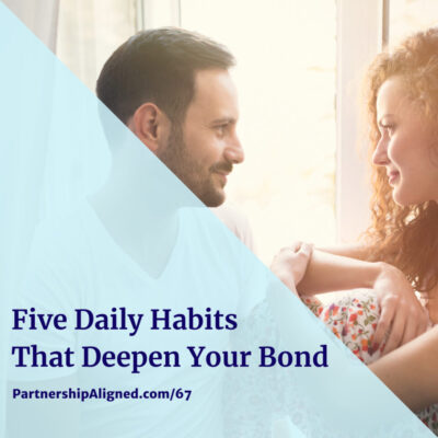 Ep 67 - Five Daily Habits That Deepen Your Bond