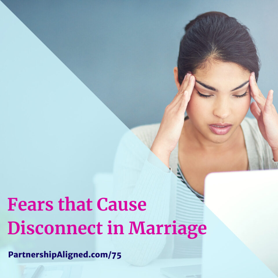 Ep 75 - Fears that Cause Disconnect in Marriage