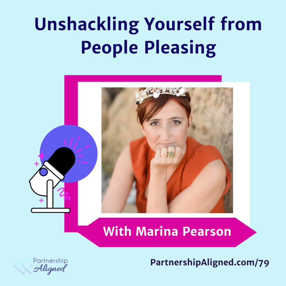 Ep 79 - Unshackling Yourself From People-Pleasing (with Marina Pearson)