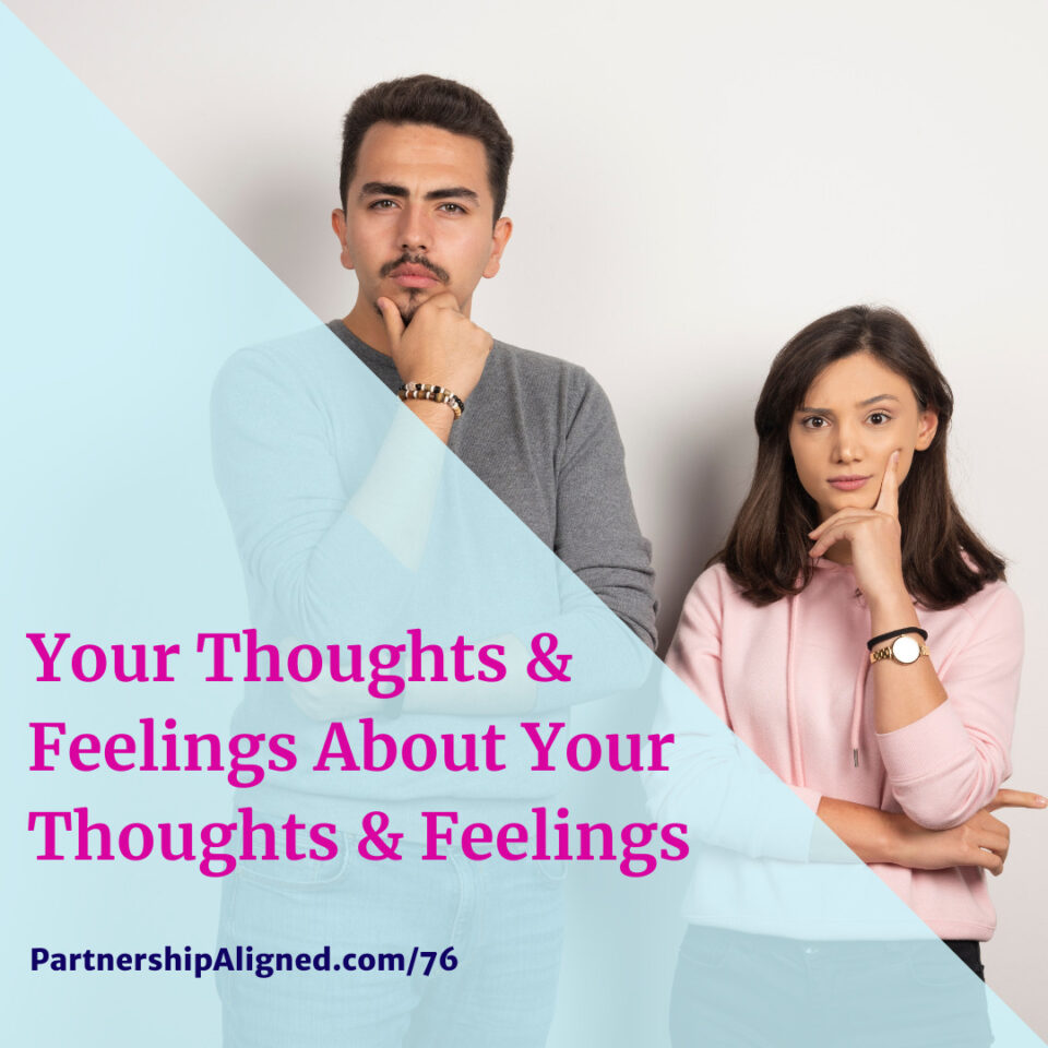 Ep 76 - Your Thoughts & Feelings About Your Thoughts & Feelings