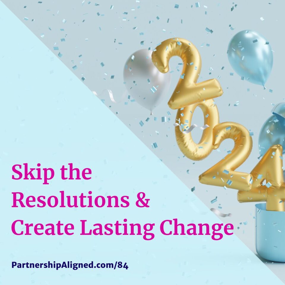 Ep 84 - Skip the Resolutions & Create Lasting Change
