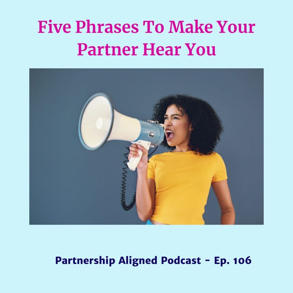 Ep 106 - Five Phrases To Make Your Partner Hear You