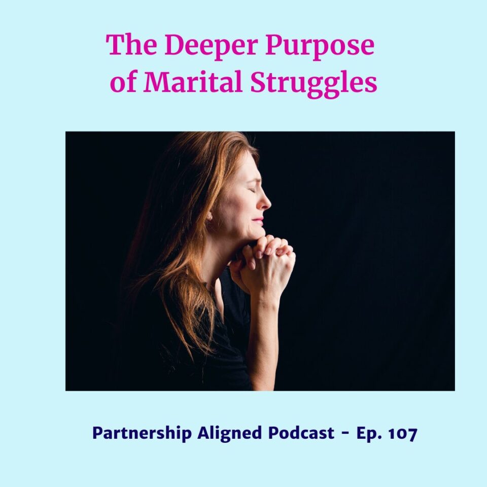 Ep 107 - The Deeper Purpose of Marital Struggles